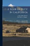 A Tour Of Duty In California: Including A Description Of The Gold Region: And An Account Of The Voyage Around Cape Horn