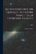 Astronomicon Libri Quinque. Accessere Marci Tullii Ciceronis Arataea, Volume 2