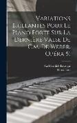 Variations Brillantes Pour Le Piano Forte Sur La Dernière Valse De C.m. De Weber. Opéra 51