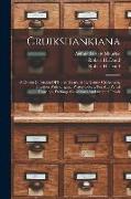 Cruikshankiana: A Choice Collection Of Books Illustrated By George Cruikshank, Together With Original Water-colors, Pen And Pencil Dra