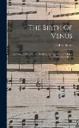 The Birth Of Venus: (la Naissance De Vénus): Mythological Ode For Soli, Chorus And Orchestra: Op. 29