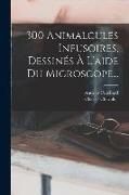 300 Animalcules Infusoires, Dessinés À L'aide Du Microscope