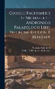Georgii Pachymeris De Michaele Et Andronico Palaeologis Libri Tredecim, Recogn. I. Bekkerus