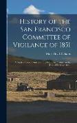 History of the San Francisco Committee of Vigilance of 1851: A Study of Social Control On the California Frontier in the Days of the Gold Rush