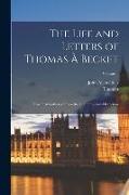The Life and Letters of Thomas À Becket: Now First Gathered From the Contemporary Historians, Volume 1