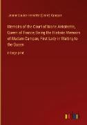 Memoirs of the Court of Marie Antoinette, Queen of France, Being the Historic Memoirs of Madam Campan, First Lady in Waiting to the Queen