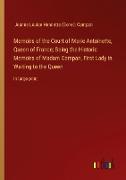 Memoirs of the Court of Marie Antoinette, Queen of France, Being the Historic Memoirs of Madam Campan, First Lady in Waiting to the Queen