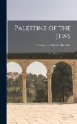 Palestine of the Jews: Past, Present and Future