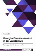 Bewegter Deutschunterricht in der Grundschule. Förderung sprachlicher Kompetenzen von Kindern
