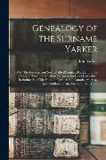 Genealogy of the Surname Yarker: With The Leyburn, and Several Allied Families, Resident in The Counties of Yorkshire, Durham, Westmoreland, and Lanca