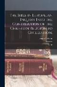 The Bible in Europe, an Inquiry Into the Contribution of the Christian Religion to Civilization,: An