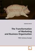 The Transformation of Marketing and Business Organisation