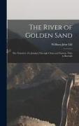 The River of Golden Sand: The Narrative of a Journey Through China and Eastern Tibet to Burmah