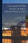 England In The Reign Of King Henry The Eighth: Starkey's Life And Letters. With An Appendix, Giving An Extract From Sir William Forrest's Pleasaunt Po