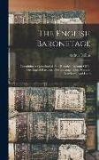 The English Baronetage: Containing A Genealogical And Historical Account Of All The English Baronets, Now Existing: Their Descents, Marriages