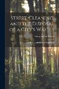 Street-cleaning, and the Disposal of a City's Wastes: Methods and Results, and the Effect Upon Publi