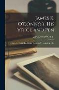 James K. O'Connor, His Voice and Pen: Being a Collection of Addresses, Speeches, Newspaper Articles