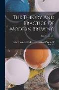 The Theory And Practice Of Modern Brewing: A Re-written And Much Enlarged Edition Of "the Art Of Brewing"