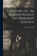 History of the Administration of President Lincoln