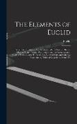 The Elements of Euclid: In Which the Propositions Are Demonstrated in a New and Shorter Manner Than in Former Translations, and the Arrangemen