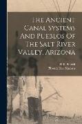 The Ancient Canal Systems And Pueblos Of The Salt River Valley, Arizona