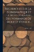 Recherches Sur La Numismatique Et La Sigillographie Des Normands De Sicile Et D'italie
