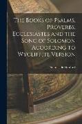 The Books of Psalms, Proverbs, Ecclesiastes and the Song of Solomon According to Wycliffite Version