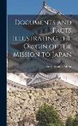 Documents and Facts Illustrating the Origin of the Mission to Japan