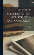 Selected Speeches Xii, Xvi, Xix, Xxii, Xxiv, Xxv, Xxxii, Xxxiv