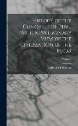 History of the Conquest of Peru, With a Preliminary View of the Civilization of the Incas, Volume I