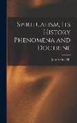 Spiritualism, Its History Phenomena and Doctrine