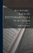 An Arabic-English Dictionary On a New System