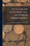 To Establish Agricultural Extension Departments