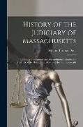 History of the Judiciary of Massachusetts: Including the Plymouth and Massachusetts Colonies, the Province of the Massachusetts Bay, and the Commonwea