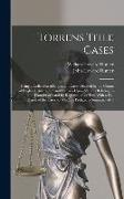 Torrens Title Cases: Being a Collection of Important Cases Decided by the Courts of England, Australasia and Canada Upon Statutes Relating