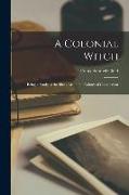 A Colonial Witch: Being a Study of the Black Art in the Colony of Connecticut