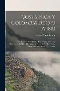 Costa-Rica Y Colombia De 1573 Á 1881: Su Jurisdicción Y Sus Límites Territoriales, Segun Los Documentos Inéditos Del Archivo De Indias De Sevilla Y Ot