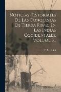 Noticias Historiales De Las Conquistas De Tierra Firme En Las Indias Occidentales, Volume 3