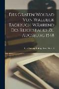 Des Grafen Wolrad von Waldeck Tagebuch Während des Reichstages zu Augsburg 1548