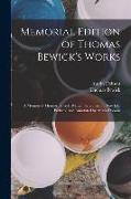 Memorial Edition of Thomas Bewick's Works: A Memoir of Thomas Bewick, Written by Himself. a New Ed., Prefaced and Annotated by Austin Dobson