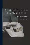 A Treatise On the Human Skeleton: (Including the Joints)