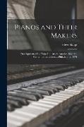 Pianos and Their Makers: Development of the Piano Industry in America Since the Centennial Exhibition at Philadelphia, 1876