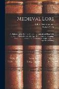 Medieval Lore: An Epitome of the Science, Geography, Animal and Plant Folk-Lore and Myth of the Middle Age: Being Classified Gleaning
