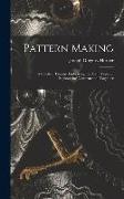 Pattern Making, a Practical Treatise Embracing the Main Types of Engineering Construction, Together