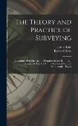 The Theory and Practice of Surveying: Containing all the Instructions Requisite for the Skilful [sic] Practice of This art, With a new set of Accurate
