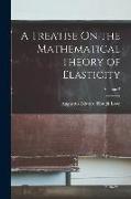 A Treatise On the Mathematical Theory of Elasticity, Volume 2