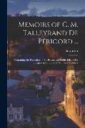 Memoirs of C. M. Talleyrand De Périgord ...: Containing the Particulars of His Private and Public Life, of His Intrigues in Boudoirs As Well As in Cab