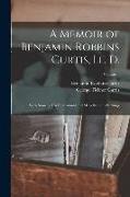 A Memoir of Benjamin Robbins Curtis, Ll. D.: With Some of His Professional and Miscellaneous Writings, Volume 1