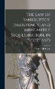 The Law of Bankruptcy, Insolvency, and Mercantile Sequestration, in Scotland