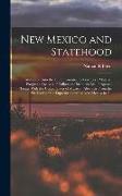 New Mexico and Statehood: Admission Into the Union Essential to Territory's Material Progress: Analysis of Culberson=Stephens Bill: Proposed Tre